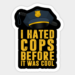 I Hated Cops Before It Was Cool Sticker